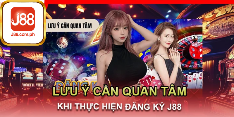 Lưu Ý Quan Trọng Khi Đăng Ký J88