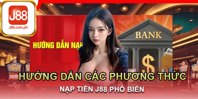 Hướng Dẫn Chi Tiết Các Phương Thức Nạp Tiền J88